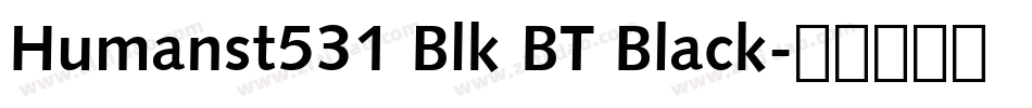 Humanst531 Blk BT Black字体转换